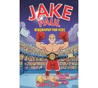 JAKE PAUL BIOGRAPHY FOR KIDS: The Inspirational Journey from Internet Star to Ring Warrior