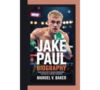 JAKE PAUL BIOGRAPHY: From Vine Star to Boxing Sensation - The Rise of a Digital Daredevil