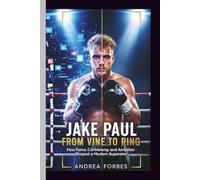 JAKE PAUL: FROM VINE TO RING: How Fame, Controversy, and Ambition Shaped a Modern Superstar