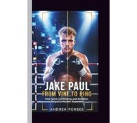 JAKE PAUL: FROM VINE TO RING: How Fame, Controversy, and Ambition Shaped a Modern Superstar