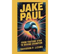 Jake Paul: From YouTube Star to Boxing Champion