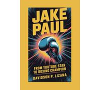 Jake Paul: From YouTube Star to Boxing Champion