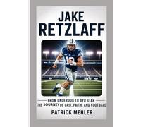 Jake Retzlaff: From Underdog to BYU Star - The Journey of Grit, Faith, and Football