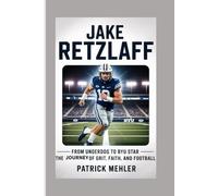 Jake Retzlaff: From Underdog to BYU Star - The Journey of Grit, Faith, and Football