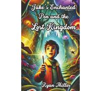 Jake’s Enchanted Pen and the Lost Kingdom