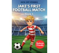 Jake’s First Football Match: An Easy-Read Football Story for Dyslexic Kids Ages 7-9