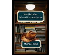 Jake Salvador: Wizard Extraordinaire: The Adventure of Jake and Ezzy (The Jake Salvador Tomes)