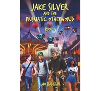 Jake Silver and the Prismatic Otherworld: Book I