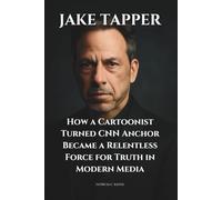 Jake Tapper: How a Cartoonist Turned CNN Anchor Became a Relentless Force for Truth in Modern Media