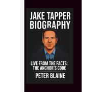 JAKE TAPPER: LIVE FROM THE FACTS: THE ANCHOR’S CODE