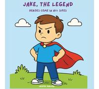 Jake, The Legend: Heroes Come in All Sizes. A heartfelt, family-centred colouring book for your little boy.