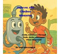 Jake vs. the Clothes Monster: A Silly Adventure Through Suds, Socks, and Super Clean Surprises!