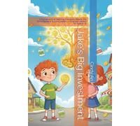 Jake's Big Investment: A Fun Adventure Teaching Kids About Stocks, the Stock Market & Building Wealth - Financial Literacy for Ages 6-12 (Smart Kids Money Adventures)