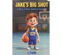 Jake's Big Shot: A Story of Heart, Hustle & Teamwork