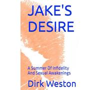 JAKE'S DESIRE: A Summer Of Infidelity And Sexual Awakenings