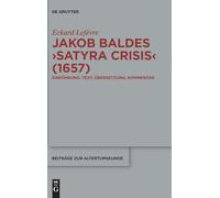Jakob Baldes >Satyra Crisis: Eine Satirische Bloßstellung Offener Und Verdeckter Kritik. Einführung, Text, Übersetzung, Kommentar: 432 (Beiträge Zur Altertumskunde)