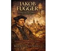 Jakob Fugger O Homem Mais Rico Que Já Existiu (ebook)