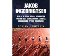 JAKOB INGEBRIGTSEN: Rise of a Track Star - Inspiration for the Next Generation of Athletes. Lessons for Future Champions
