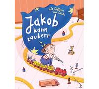 Jakob kann zaubern: Ein Bilderbuch für Kinder, die bei der Trennung oder Scheidung ihrer Eltern die Schuld bei sich selbst suchen