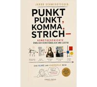 Jakob Schwerdtfeger: Punkt Punkt, Komma, Strich - Kunstgeschichte endlich verständlich und lustig, Eine klare und humorvolle Reise