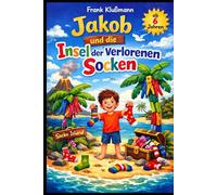 Jakob und die Insel der verlorenen Socken: Ein verrücktes, lustiges und herzerwärmendes Abenteuer für Kinder ab 6 Jahren