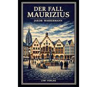 Jakob wassermann der fall maurizius voll: Der gro e roman ber wahrheit m