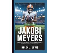 JAKOBI MEYERS BIOGRAPHY: The Relentless Path of an NFL Wide Receiver - Catching Destiny, Defying Limits