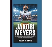 JAKOBI MEYERS BIOGRAPHY: The Relentless Path of an NFL Wide Receiver - Catching Destiny, Defying Limits