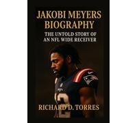 JAKOBI MEYERS BIOGRAPHY: The Untold Story of an NFL Wide Receiver
