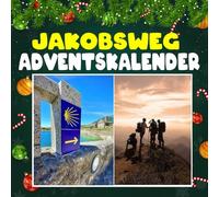 Jakobsweg advantkalnder: 24 inspirierende Etappen voller Wissen, Geschichten und Eindrücke vom Camino de Santiago