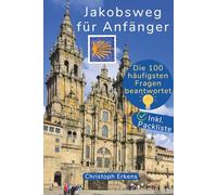 Jakobsweg für Anfänger: Die 100 häufigsten Fragen zum Pilgern beantwortet inkl. Packliste