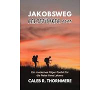 JAKOBSWEG REISEFÜHRER 2025: Ein modernes Pilger-Toolkit für die Reise Ihres Lebens