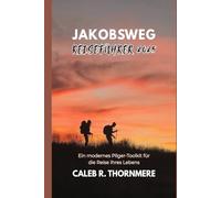 JAKOBSWEG REISEFÜHRER 2025: Ein modernes Pilger-Toolkit für die Reise Ihres Lebens