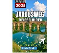 JAKOBSWEG Reiseführer 2025: Gehen Sie historische Pfade, unternehmen Sie spirituelle Reisen und entdecken Sie Landschaften in ganz Europa