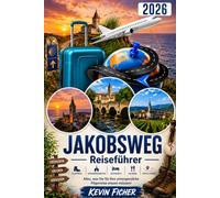 JAKOBSWEG REISEFÜHRER 2026: Jakobsweg Reiseführer 2026: Den Camino Francés von den Pyrenäen bis Santiago de Compostela Erleben - Mit Karten, ... zu Pamplona, Burgos, León und Finisterre