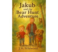 Jakub & The Bear Hunt Adventure (The Adventures of Jakub, Daddy and Dolly.)