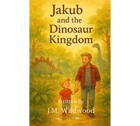 Jakub & the Dinosaur Kingdom (The Adventures of Jakub, Daddy and Dolly.)