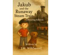 Jakub & The Runaway Steam Train: Colouring Edition (The Adventures of Jakub, Daddy and Dolly. (Colouring Edition))