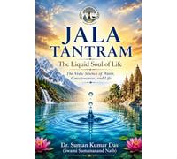 JALA TANTRAM - The Liquid Soul of Life: The Vedic Science of Water, Consciousness, and Life