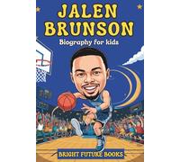 Jalen Brunson Biography for Kids: Inspiring Story of a Point Guard Who Never Gave Up for Young Readers (Bright Future Kids Series)