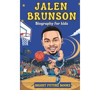 Jalen Brunson Biography for Kids: Inspiring Story of a Point Guard Who Never Gave Up for Young Readers (Bright Future Kids Series)