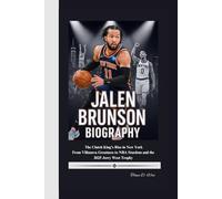 JALEN BRUNSON BIOGRAPHY: The Clutch King's Rise in New York From Villanova Greatness to NBA Stardom and the 2025 Jerry West Trophy