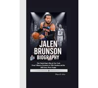 JALEN BRUNSON BIOGRAPHY: The Clutch King's Rise in New York From Villanova Greatness to NBA Stardom and the 2025 Jerry West Trophy