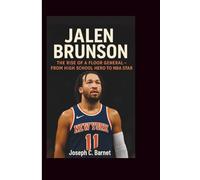 JALEN BRUNSON BIOGRAPHY: The Rise of a Floor General - From High School Hero to NBA Star