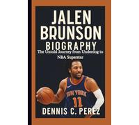 JALEN BRUNSON BIOGRAPHY: The Untold Journey from Underdog to NBA Superstar