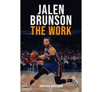 Jalen Brunson: The Work: How an Overlooked Underdog Became the King of New York