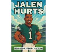 Jalen Hurts Biography: The Incredible Story of a Sports Hero. (Thrilling Stories of the Athletes Who Redefined Their Sport)