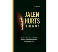 JALEN HURTS BIOGRAPHY: The Road Less Traveled: A Life Built on Unseen Struggles and Monumental Wins