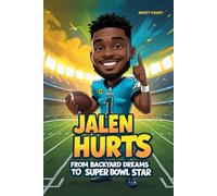 JALEN HURTS: FROM BACKYARD DREAMS TO SUPER BOWL STAR: The Amazing Story of a Young QB Who Lifted Dreams, Broke Records, and Soared into History (Inspiring Sports Legends Stories for Kids)