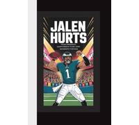 JALEN HURTS: FROM UNDERDOG QUARTERBACK TO NFL STAR - BIOGRAPHY FOR KIDS